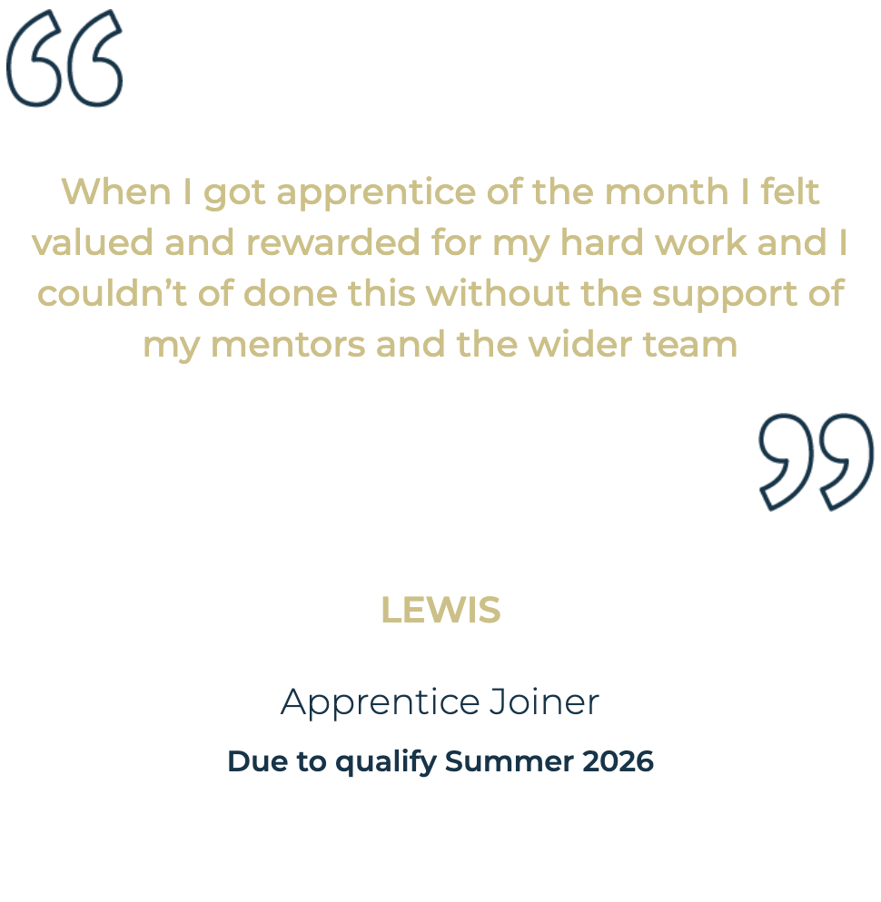 Quote from Lewis, Apprentice Joiner, about feeling valued as apprentice of the month and team support.